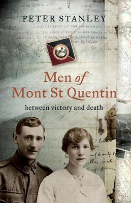 Men of Mont St Quentin: Between Victory and Death by Stanley, Peter