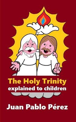 The Holy Trinity Explained to Children by Perez, Juan Pablo