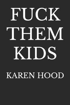 Fuck Them Kids by Hood, Karen