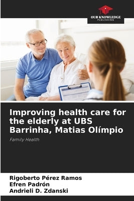 Improving health care for the elderly at UBS Barrinha, Matias Olímpio by Pérez Ramos, Rigoberto
