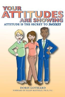Your Attitudes Are Showing by Gothard, Doris M.
