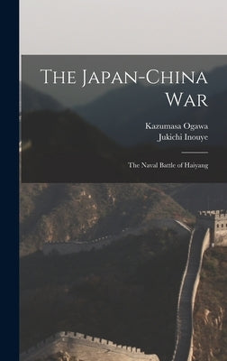 The Japan-China War: the Naval Battle of Haiyang by Ogawa, Kazumasa 1860-1930