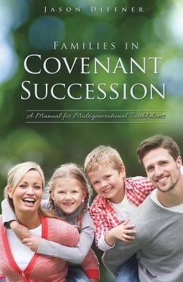 Families in Covenant Succession by Diffner, Jason