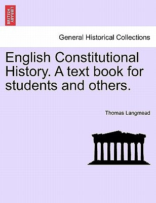 English Constitutional History. A text book for students and others. by Langmead, Thomas