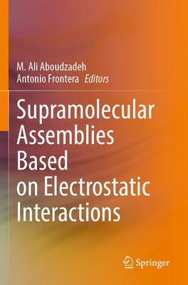 Supramolecular Assemblies Based on Electrostatic Interactions by Aboudzadeh, M. Ali