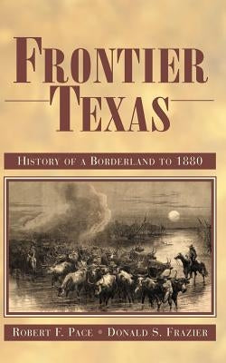 Frontier Texas: History of a Borderland to 1880 by Pace, Robert F.