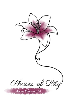 Phases of Lily by Dhanani, Amna