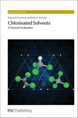 Chlorinated Solvents: A Forensic Evaluation by Morrison, Robert D.