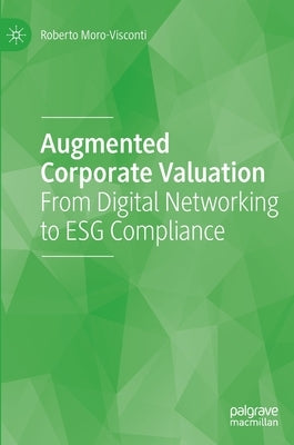 Augmented Corporate Valuation: From Digital Networking to Esg Compliance by Moro-Visconti, Roberto