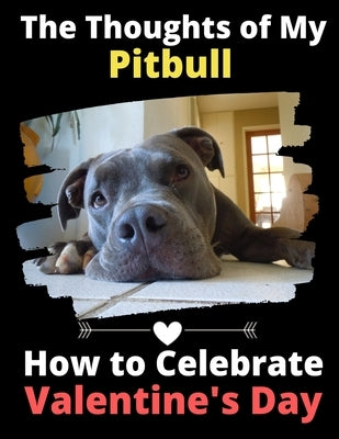 The Thoughts of My Pitbull: How to Celebrate Valentine's Day by Activity Books, Brightview