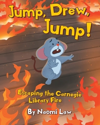 Jump, Drew, Jump! Escaping the Carnegie Library Fire by Law, Naomi