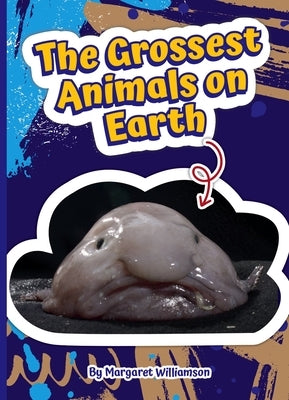 The Grossest Animals on Earth by Williamson, Margaret