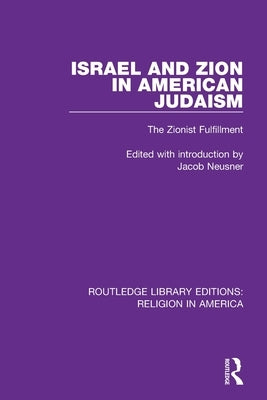 Israel and Zion in American Judaism: The Zionist Fulfillment by Neusner, Jacob