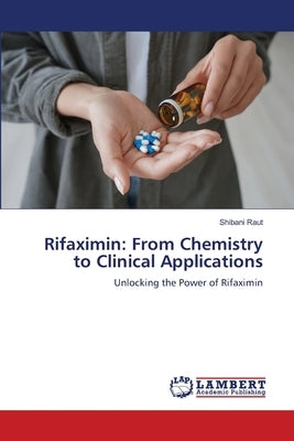 Rifaximin: From Chemistry to Clinical Applications by Raut, Shibani