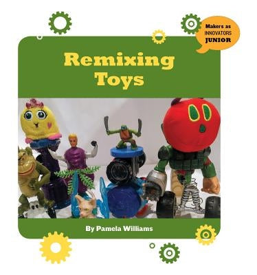 Remixing Toys by Williams, Pam