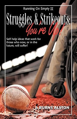 Struggles & Strikeouts: You're Up! by J. Burns Alston, Burns Alston