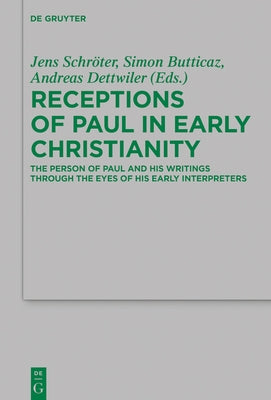 Receptions of Paul in Early Christianity: The Person of Paul and His Writings Through the Eyes of His Early Interpreters by Schröter, Jens