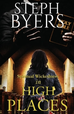 Spiritual Wickedness in High Places by Byers, Steph