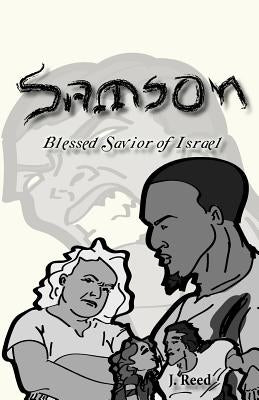 Samson: Blessed Savior of Israel (Remastered Edition) by Reed, J.