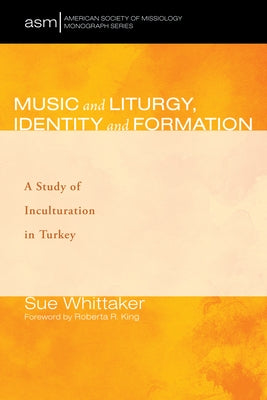 Music and Liturgy, Identity and Formation by Whittaker, Sue