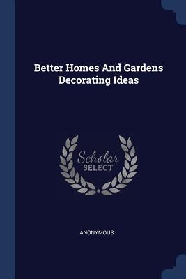 Better Homes And Gardens Decorating Ideas by Anonymous