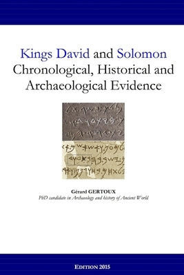Kings David and Solomon: Chronological, Historical and Archaeological Evidence by Gertoux, Gerard