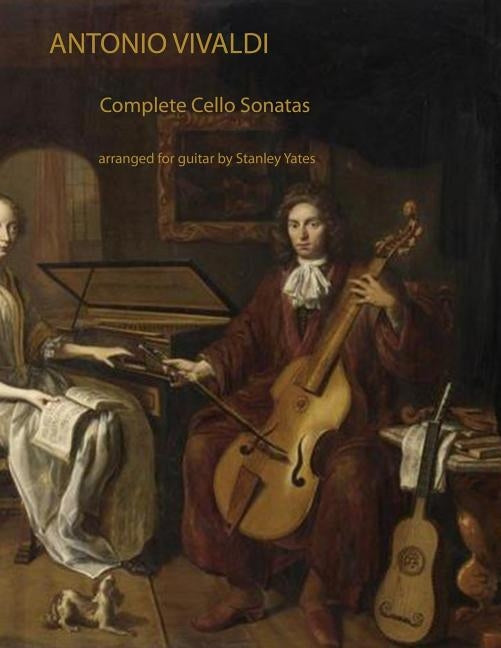 Antonio Vivaldi: Complete Cello Sonatas Arranged for Solo Guitar by Yates, Stanley