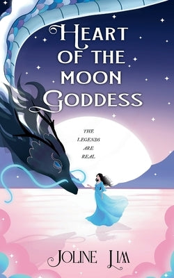 Heart of the Moon Goddess: The legends are real. by Lim, Joline