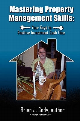 Mastering Property Management Skills: Your Keys to Positive Cash Flow by Cody, Brian J.