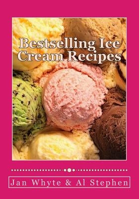 Bestselling Ice Cream Recipes: Ice Cream for Idiots - No Ice Cream Machine Required by White, Jan