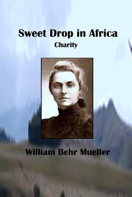 Sweet Drop In Africa: Charity by Mueller, William Behr