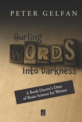 Hurling Words Into Darkness: A Book Doctor's Dose of Brain Science for Writers by Gelfan, Peter