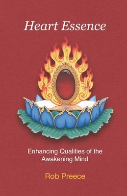 Heart Essence: Enhancing Qualities of the Awakening Mind by Preece, Rob