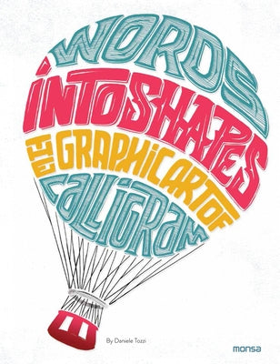 Words Into Shapes: The Graphic Art of Calligram by Tozzi, Daniele
