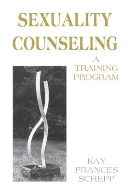 Sexuality Counseling: A Training Program by Schepp, Kay Frances