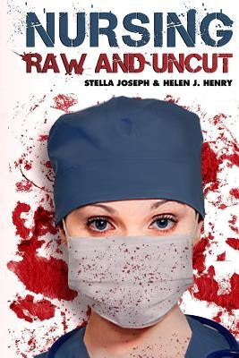Nursing Raw and Uncut by Henry, Helen J.