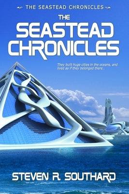 The Seastead Chronicles by Southard, Steven R.