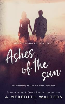 Ashes of the Sun (The Gathering of the Sun Duet, Book 1) by Walters, A. Meredith