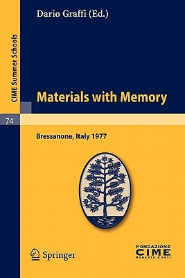 Materials with Memory: Lectures Given at a Summer School of the Centro Internazionale Matematico Estivo (C.I.M.E.) Held in Bressanone (Bolzano), Italy by Graffi, Dario