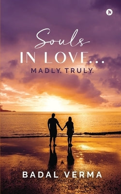 Souls in Love... Madly. Truly. by Badal Verma