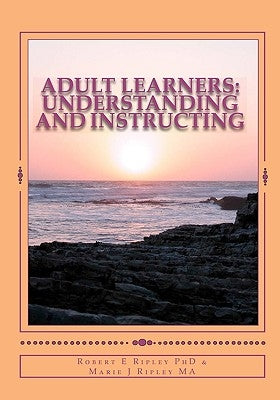 Adult Learners: Understanding and Instructing by Ripley Ma, Marie /. J.