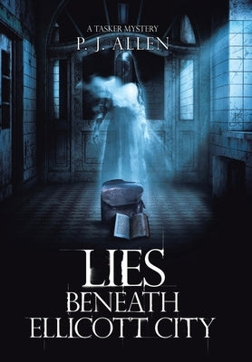 Lies Beneath Ellicott City by Allen, P. J.