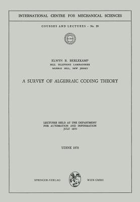 A Survey of Algebraic Coding Theory: Lectures Held at the Department of Automation and Information, July 1970 by Berlekamp, Elwyn R.