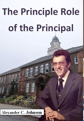 The Principle Role of the Principal by Johnson, Alexander