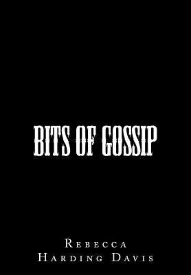 Bits of Gossip by Davis, Rebecca Harding
