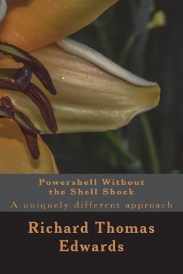 Powershell Without the Shell Shock by Edwards, Richard Thomas