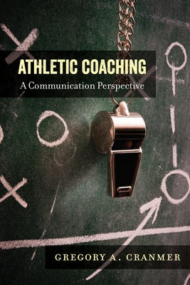 Athletic Coaching: A Communication Perspective by Wenner, Lawrence A.