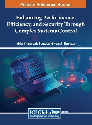 Enhancing Performance, Efficiency, and Security Through Complex Systems Control by Chana, Idriss