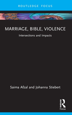 Marriage, Bible, Violence: Intersections and Impacts by Afzal, Saima