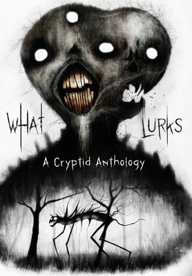 What Lurks: A Cryptid Anthology by Graveside Press